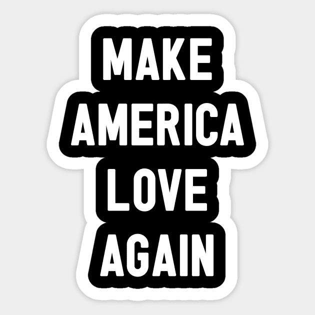 Make America Love Again Sticker by marTEE